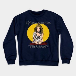 Whatever Happened to Fay Wray? Crewneck Sweatshirt